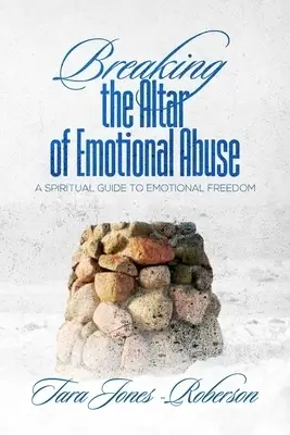 Breaking The Altar of Emotional Abuse: A Spiritual Guide to Emotional Freedom book cover