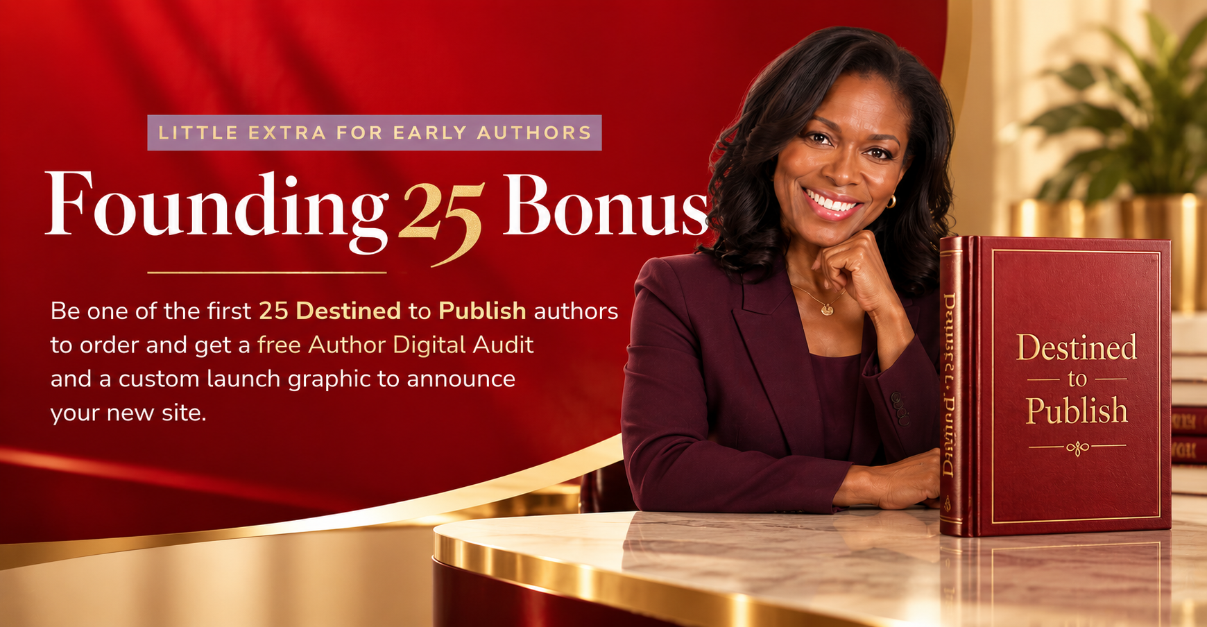 Founding 25 Bonus: be one of the first 25 Destined to Publish authors to order and get a free Author Digital Audit and a custom launch graphic to announce your new site.